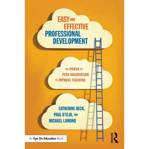 Easy and Effective Professional Development: The Power of Peer Observation to Improve Teaching (Paperback)