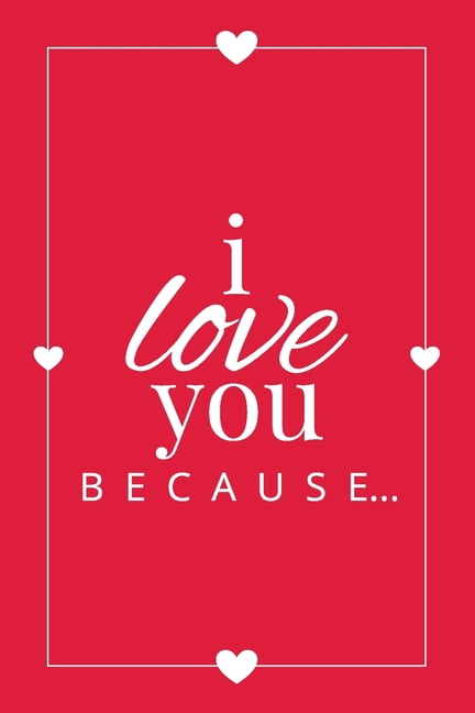 Gift Books: I Love You Because : A Red Fill in the Blank Book for Girlfriend, Boyfriend, Husband, or Wife - Anniversary, Engagement, Wedding, Valentine's Day, Personalized Gift for Couples (Series #2) (Paperback)