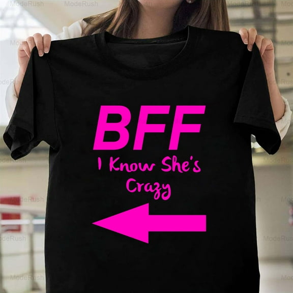 I Know She's Crazy Funny BFF Best Friend Matching Sarcasm New Unisex T-Shirt, up to size 5XL