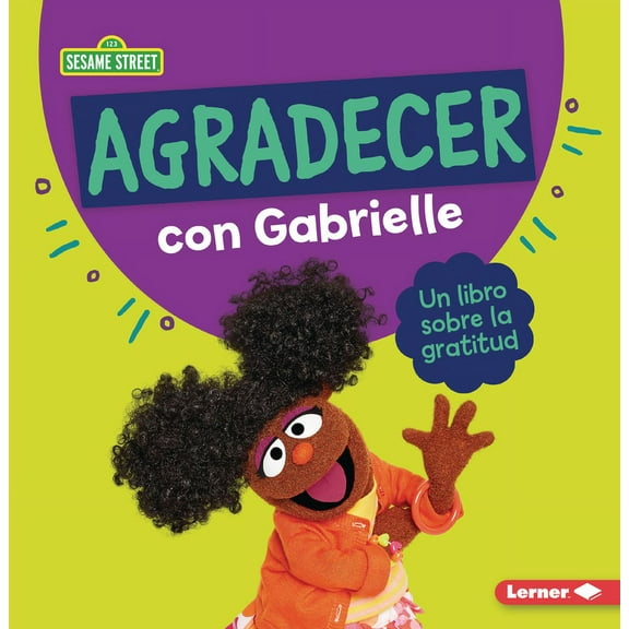 GuÃ­as de Personajes de Sesame Street (R) Agradecer Con Gabrielle (Being Thankful with Gabrielle): Un Libro Sobre La Gratitud (a Book about Gratitude), (Paperback)