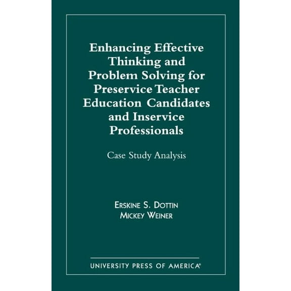 Enhancing Effective Thinking and Problem Solving for Preservice Teacher Educatio: Case Study Analysis, (Paperback)