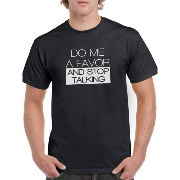 Tee Bangers Mens Graphic Tee - Do Me A Favor And Stop Talking - Regular Fit 100% Cotton