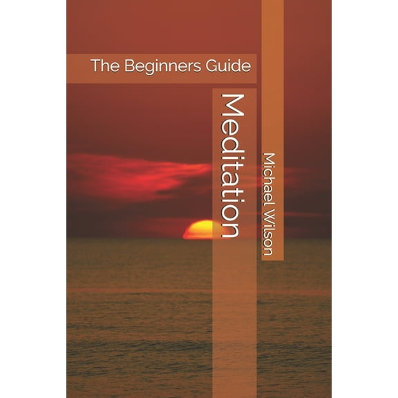 Meditation: The Beginners Guide, (Paperback)