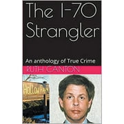 The I-70 Strangler An Anthology of True Crime (Paperback)