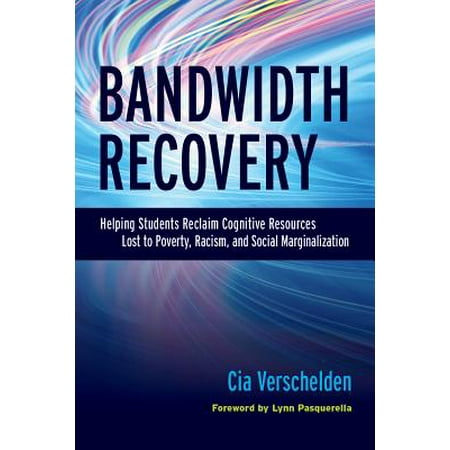 Literature Student Book Bandwidth Recovery : Helping Students Reclaim Cognitive Resources Lost to Poverty, Racism, and Social Marginalization ()