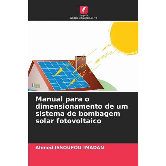 Manual para o dimensionamento de um sistema de bombagem solar fotovoltaico, (Paperback)