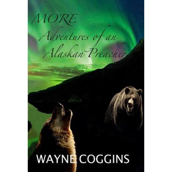 Pre-Owned More Adventures of an Alaskan Preacher by Wayne Coggins