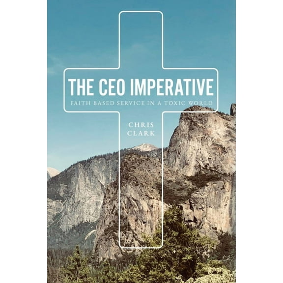The CEO Imperative: Faith Based Service in a Toxic World, (Paperback)