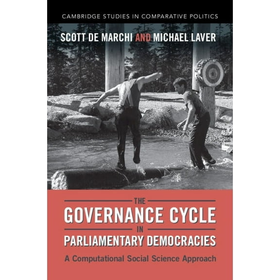Cambridge Studies in Comparative Politic The Governance Cycle in Parliamentary Democracies: A Computational Social Science Approach, (Paperback)