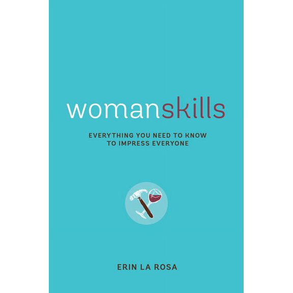 Womanskills : Everything You Need to Know to Impress Everyone (Paperback)