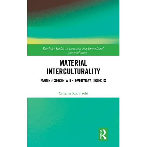 Routledge Studies in Language and Interc Material Interculturality: Making Sense with Everyday Objects, (Hardcover)