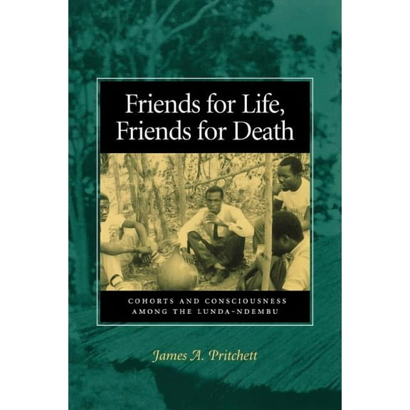 Friends for Life, Friends for Death : Cohorts and Consciousness among the Lunda-Ndembu (Paperback)