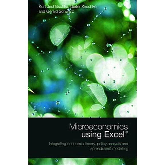 Pre-Owned Microeconomics Using Excel: Integrating Economic Theory, Policy Analysis and Spreadsheet Modelling, (Paperback)