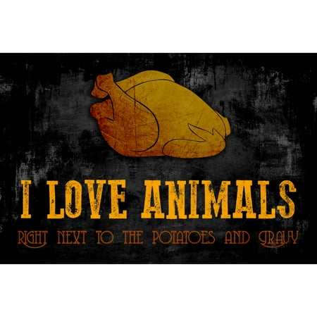- I Love Animals Right Next To The Potatoes And Gravy Quote Turkey Dinner Humor Hunting Sign