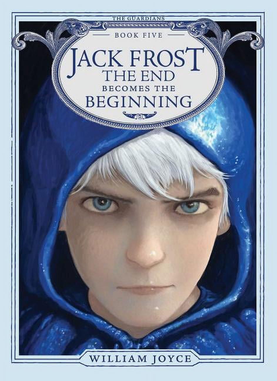 Guardians Jack Frost: The End Becomes the Beginning, Book 5