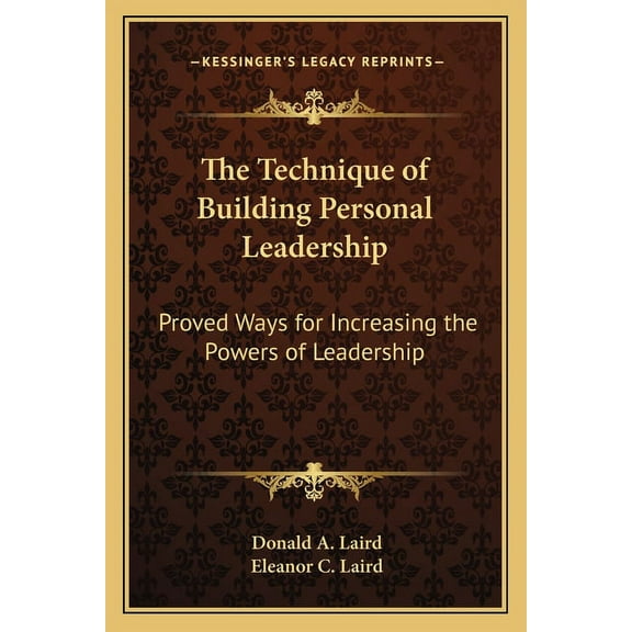 The Technique of Building Personal Leadership : Proved Ways for Increasing the Powers of Leadership (Paperback)
