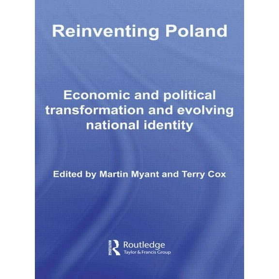 Basees/Routledge Russian and East Europe Reinventing Poland: Economic and Political Transformation and Evolving National Identity, (Paperback)