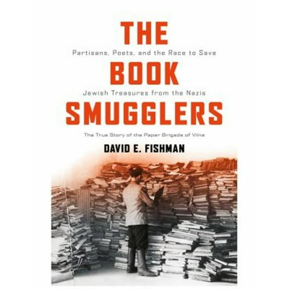 Pre-Owned The Book Smugglers: Partisans, Poets, and the Race to Save Jewish Treasures from the Nazis (Hardcover 9781512600490) by David E Fishman