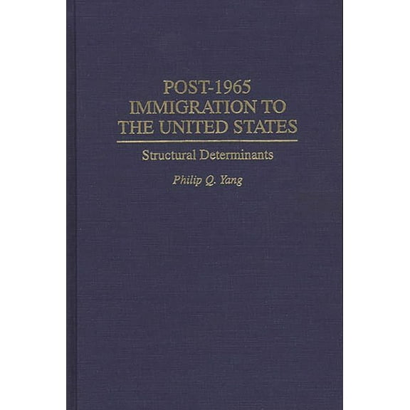 Post-1965 Immigration to the United States: Structural Determinants, (Hardcover)