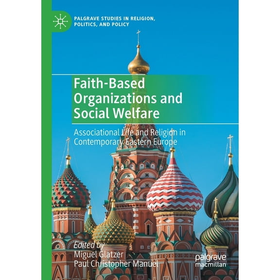 Palgrave Studies in Religion, Politics, Faith-Based Organizations and Social Welfare: Associational Life and Religion in Contemporary Eastern Europe, (Paperback)