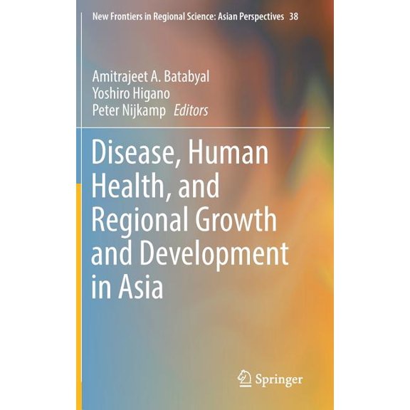 New Frontiers in Regional Science: Asian Disease, Human Health, and Regional Growth and Development in Asia, Book 38, (Hardcover)