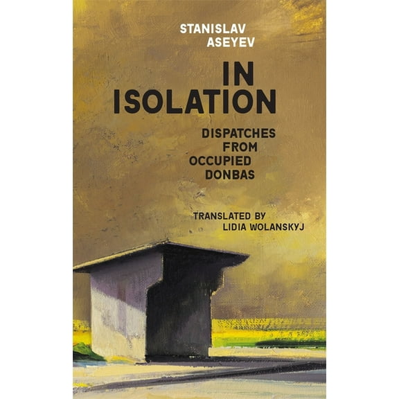 Harvard Library of Ukrainian Literature In Isolation: Dispatches from Occupied Donbas, (Hardcover)