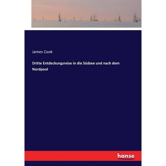 Dritte Entdeckungsreise in die Südsee und nach dem Nordpool, (Paperback)