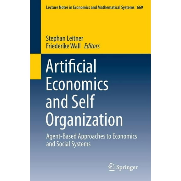 Artificial Economics and Self Organization: Agent-Based Approaches to Economics and Social Systems