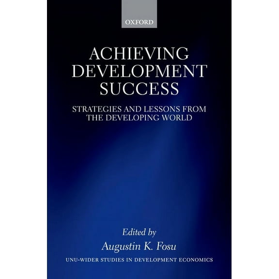 Wider Studies in Development Economics Achieving Development Success: Strategies and Lessons from the Developing World, (Hardcover)