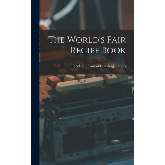 The World's Fair Recipe Book (Hardcover)