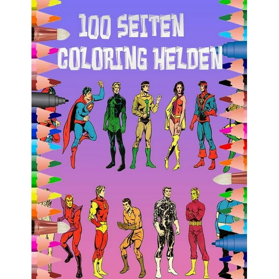 100 Seiten Coloring Helden: Färben Sie in diesem Buch viele Superhelden, die für alle Altersgruppen geeignet sind. (Paperback)
