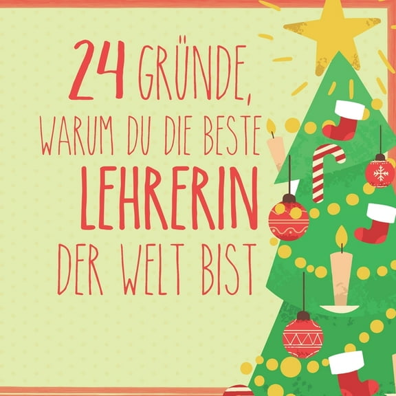 24 Gründe, warum du die beste Lehrerin der Welt bist: Wunderschöner Adventskalender zum Eintragen, Ausfüllen und Verschenken (Paperback)