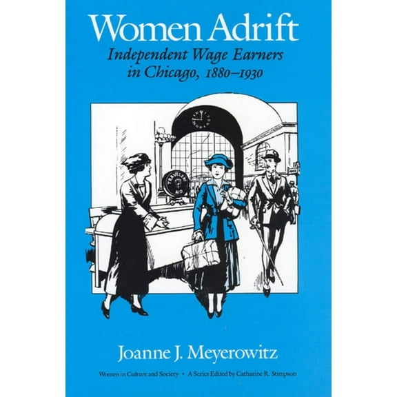 Women in Culture and Society: Women Adrift : Independent Wage Earners in Chicago, 1880-1930 (Paperback)
