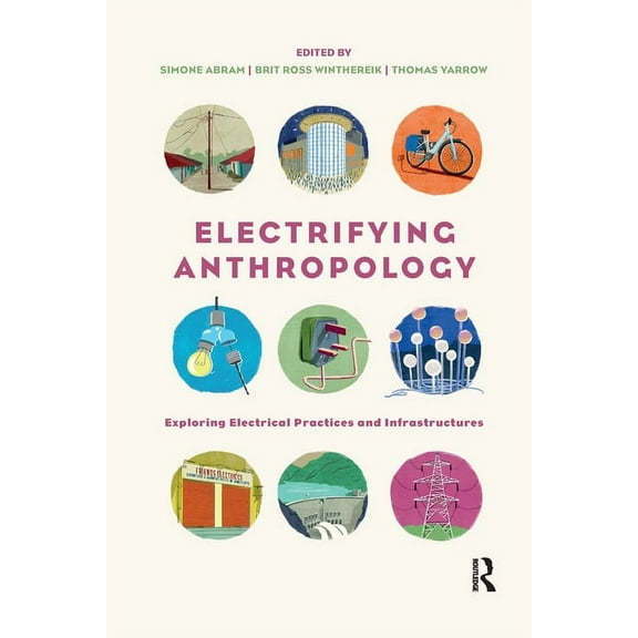 Electrifying Anthropology: Exploring Electrical Practices and Infrastructures, (Paperback)