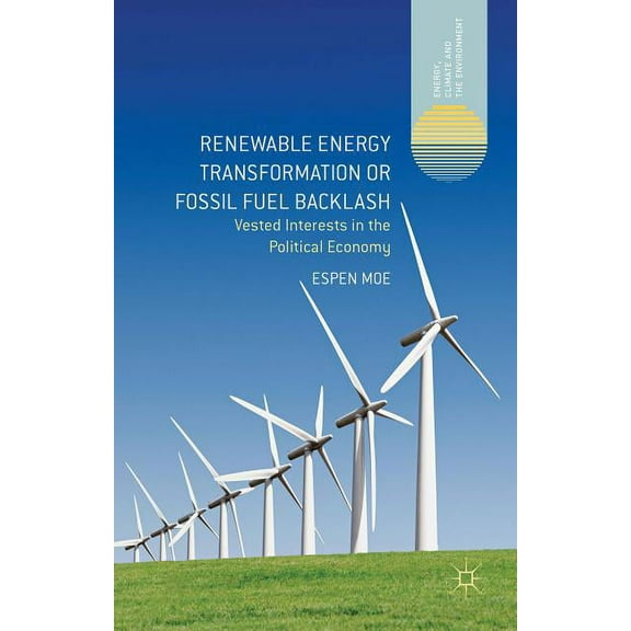 Energy, Climate and the Environment Renewable Energy Transformation or Fossil Fuel Backlash: Vested Interests in the Political Economy, (Hardcover)