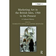 Marketing Art in the British Isles, 1700 to the Present: A Cultural History (Hardcover)