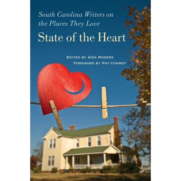 State of the Heart: South Carolina Writers on the Places They Love, (Hardcover)