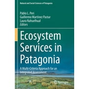 Natural and Social Sciences of Patagonia: Ecosystem Services in Patagonia: A Multi-Criteria Approach for an Integrated Assessment (Paperback)