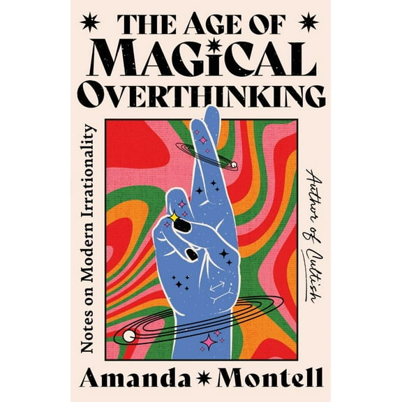 The Age of Magical Overthinking: Notes on Modern Irrationality (Hardcover)