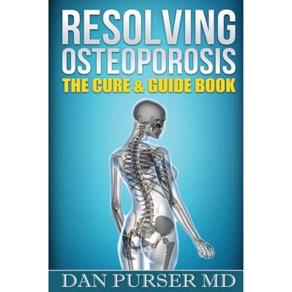 Pre-Owned Resolving Osteoporosis: The Cure & Guidebook (Paperback) 0989322912 9780989322911