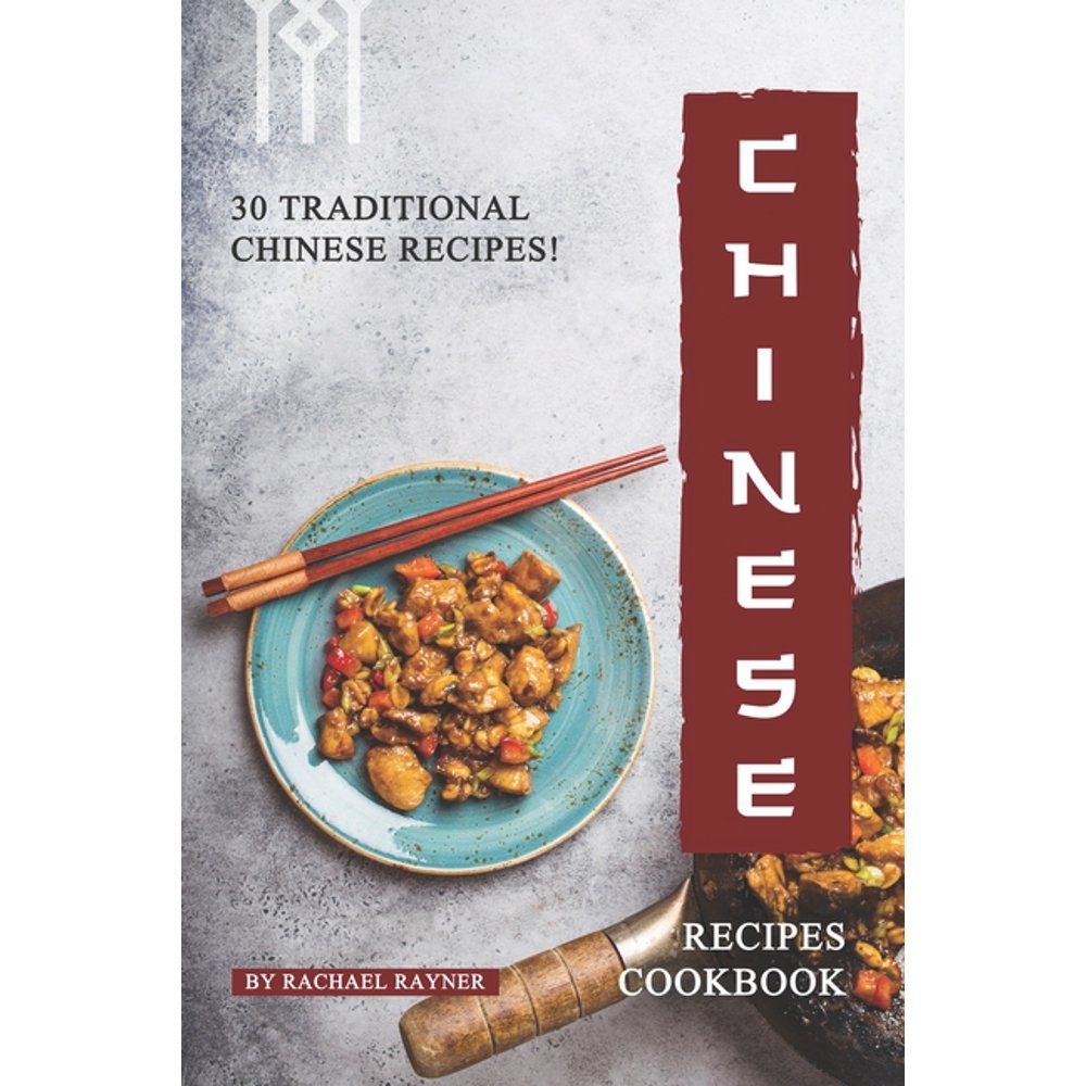 Chinese Recipes Cookbook 30 Traditional Chinese Recipes! (Paperback