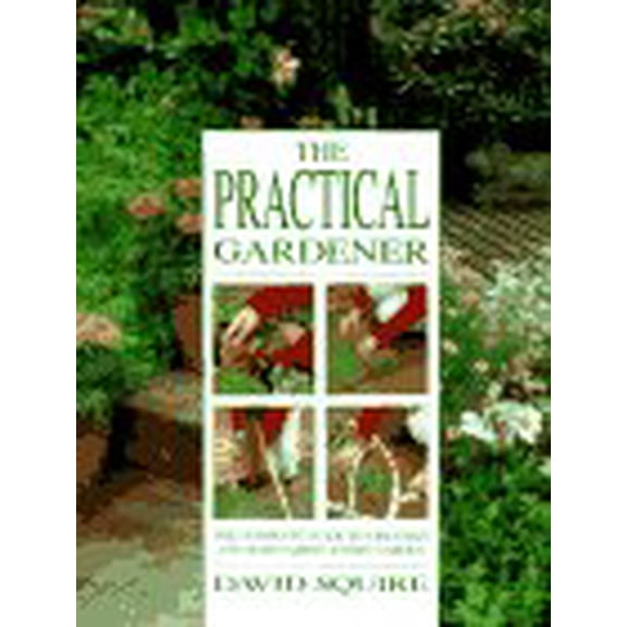 Pre-Owned The Practical Gardener: The Complete Guide to Creating and Maintaining Every Garden (Hardcover) 0517142023 9780517142028