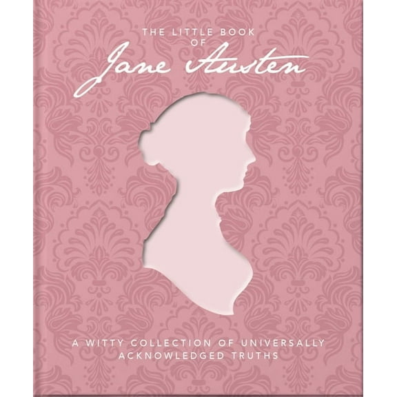 The Little Book of Jane Austen: A Witty Collection of Universally Acknowledged Truths, (Hardcover)
