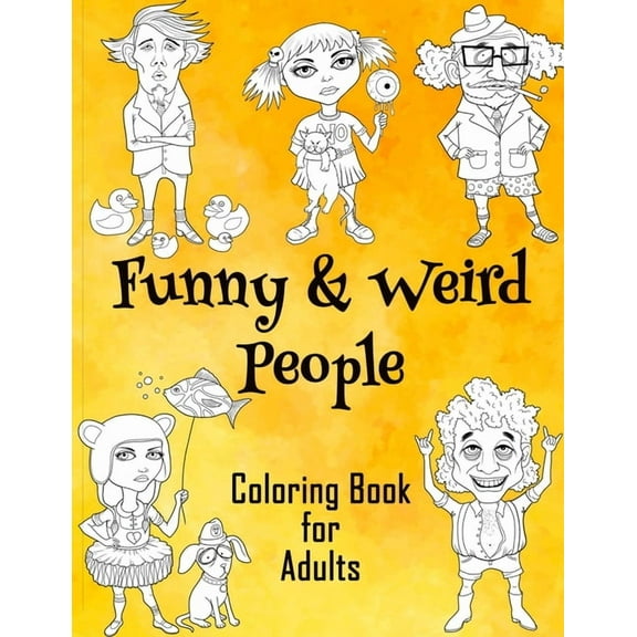 Funny & Weird People Coloring Book for Adults: Large Coloring Book for Grown ups of Funny, Guggy, Stupid, Nice Friendly & Naughty People - Perfect Gift for Men & Women for Relaxation, Stress Relieving