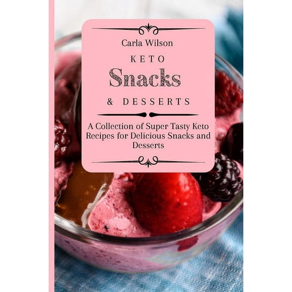 Keto Snacks and Desserts: A Collection of Super Tasty Keto Recipes for Delicious Snacks and Desserts, (Paperback)