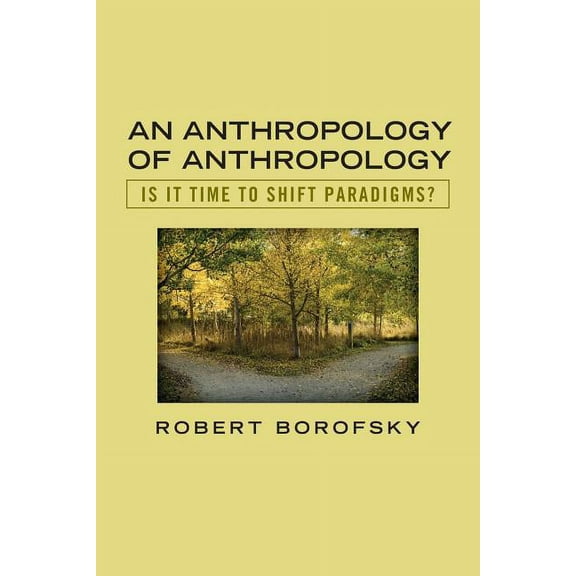 An Anthropology of Anthropology: Is It Time to Shift Paradigms, (Paperback)