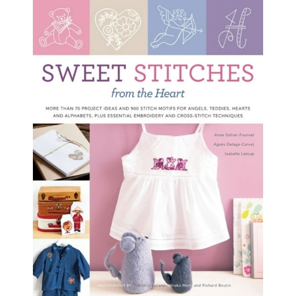 Pre-Owned Sweet Stitches from the Heart: More Than 70 Project Ideas and 900 Stitch Motifs for Angels, Teddies, Fairies, Hearts, and Alphabets, plus Essential E... (Paperback) 030758688X 9780307586889