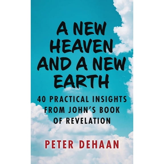 40-Day Bible Study A New Heaven and a New Earth: 40 Practical Insights from John's Book of Revelation, (Paperback)