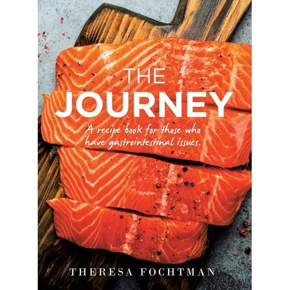The Journey: A recipe book for those who have gastrointestinal issues., (Hardcover)