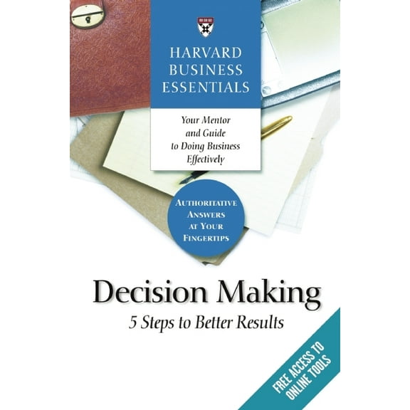 Harvard Business Essentials Harvard Business Essentials, Decision Making: 5 Steps to Better Results, (Paperback)